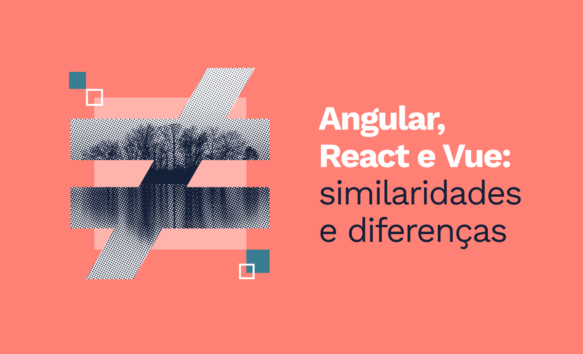 Semelhanças e diferenças entre Angular, React e Vue
