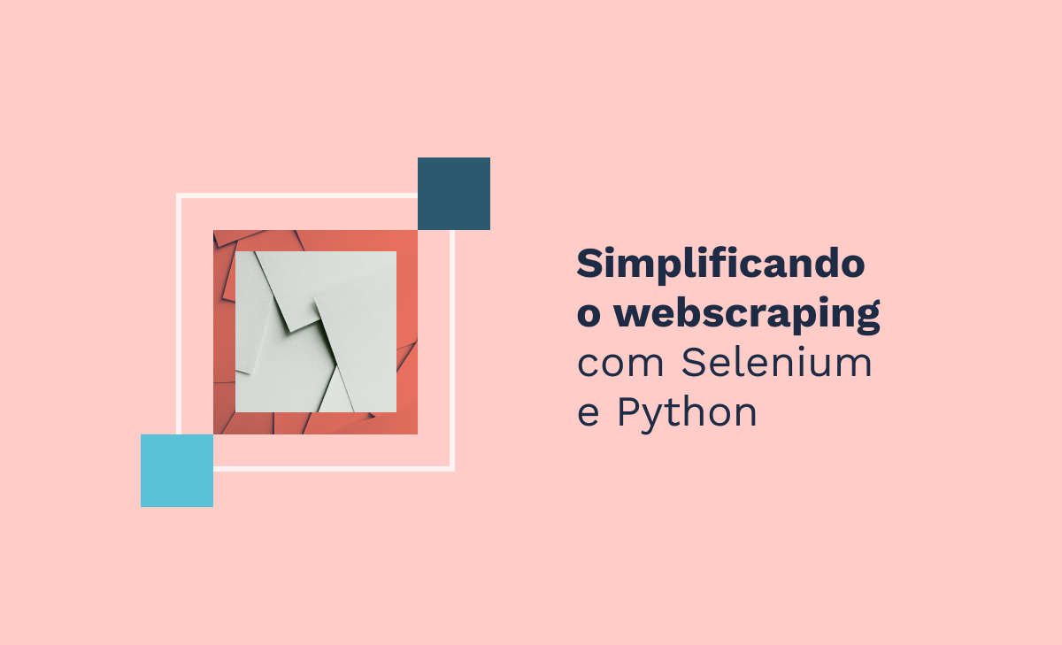 Simplificando o webscraping com Selenium e Python