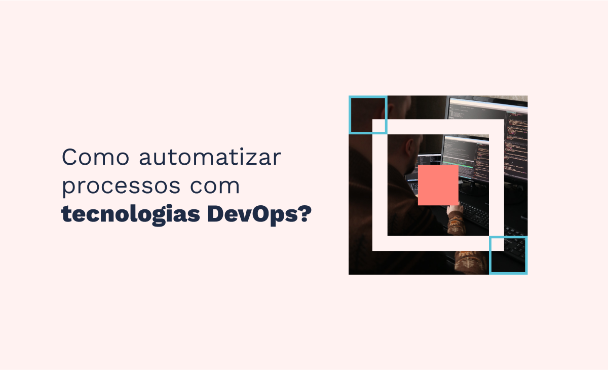 Como automatizar processos com tecnologias DevOps?