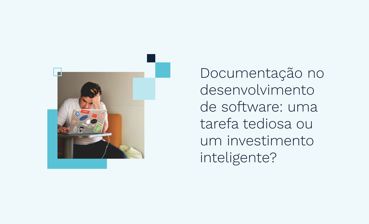 Documentação no desenvolvimento de software: uma tarefa tediosa ou um investimento inteligente?