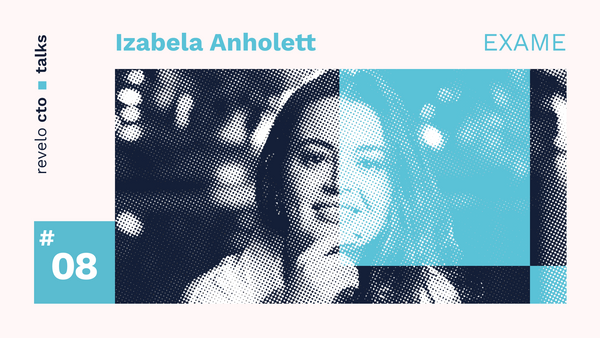 [VÍDEO] CTO Talks #08 - Izabela Anholett: “Eu sempre quis ser uma executiva”