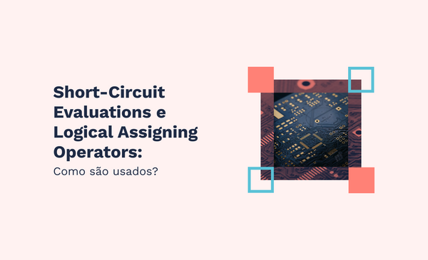 Short-Circuit Evaluations e Logical Assigning Operators: Como são usados?