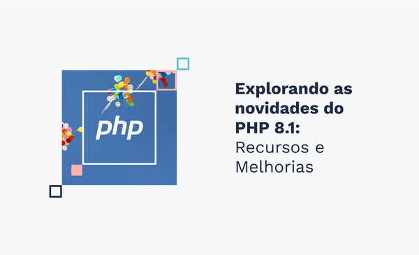 Explorando as novidades do PHP 8.1: Recursos e Melhorias