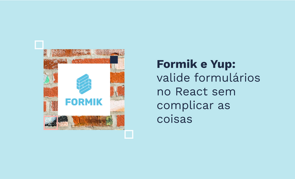 Formik e Yup: valide formulários no React sem complicar as coisas