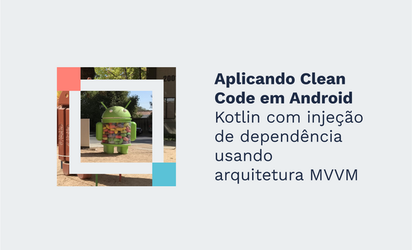 Aplicando Clean Code em Android Kotlin com injeção de dependência usando arquitetura MVVM
