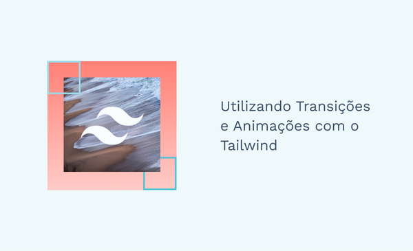 Utilizando Transições e Animações com o Tailwind